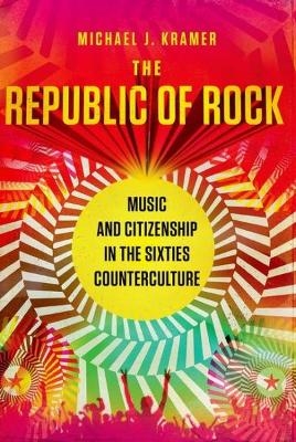 The Republic of Rock - Michael J. Kramer