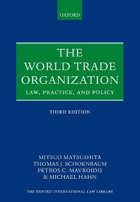 The World Trade Organization - Mitsuo Matsushita, Thomas J. Schoenbaum, Petros C. Mavroidis, Michael Hahn