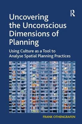 Uncovering the Unconscious Dimensions of Planning - Frank Othengrafen