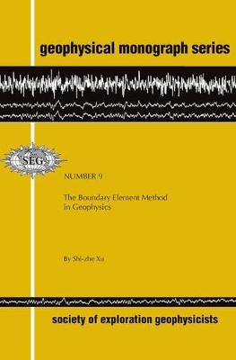 The Boundary Element Method in Geophysics - Shi-zhe Xu