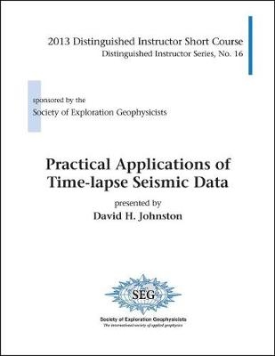 Practical Applications of Time-lapse Seismic Data - David H. Johnston