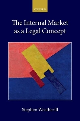 The Internal Market as a Legal Concept - Stephen Weatherill