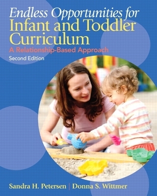 Endless Opportunities for Infant and Toddler Curriculum - Sandra Petersen, Donna Wittmer