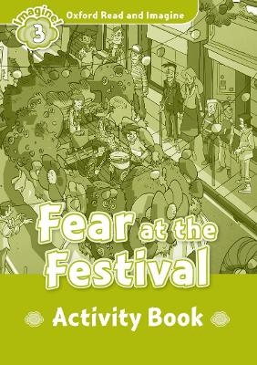 Oxford Read and Imagine: Level 3:: Fear at the Festival activity book - Paul Shipton