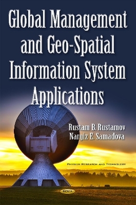 Global Management & Geo-Spatial Information System Applications - Rustam B Rustamov, Nargiz E Samadova