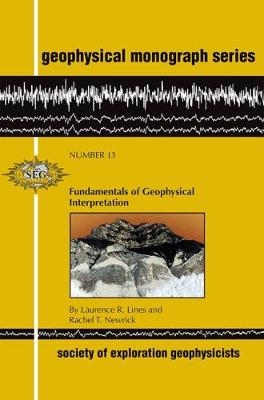 Fundamentals of Geophysical Interpretation - Laurence R. Lines, Rachel T. Newrick