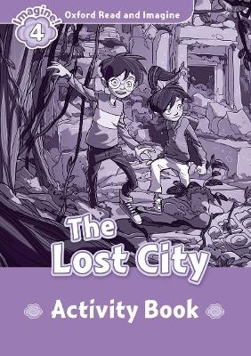 Oxford Read and Imagine: Level 4:: The Lost City activity book - Paul Shipton