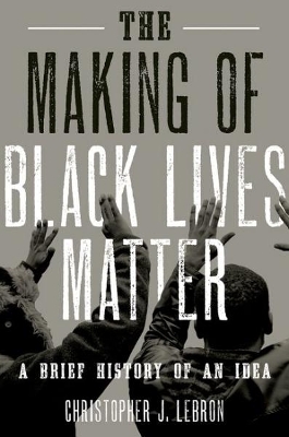 The Making of Black Lives Matter - Christopher J. Lebron