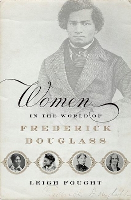 Women in the World of Frederick Douglass - Leigh Fought