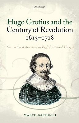 Hugo Grotius and the Century of Revolution, 1613-1718 - Marco Barducci