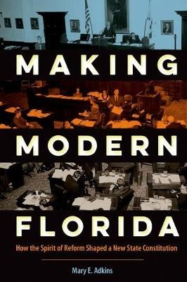 Making Modern Florida - Mary E. Adkins