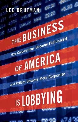 The Business of America is Lobbying - Lee Drutman