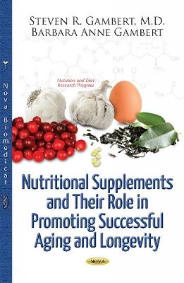 Nutritional Supplements & Their Role in Promoting Successful Aging & Longevity - Steven R Gambert, Barbara Anne Gambert