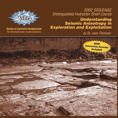 Understanding Seismic Anisotropy in Exploration and Exploitation - Leon Thomsen