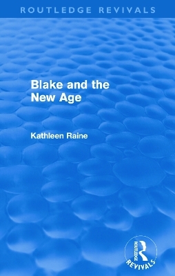Blake and the New Age (Routledge Revivals) - Kathleen Raine