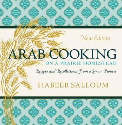 Arab Cooking on a Prairie Homestead - Habeeb Salloum