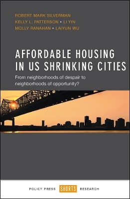 Affordable Housing in US Shrinking Cities - Robert Mark Silverman, Kelly L. Patterson, Li Yin, Molly Ranahan, Laiyun Wu