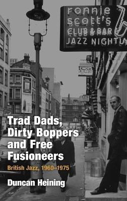 Trad Dads, Dirty Boppers and Free Fusioneers - Duncan Heining