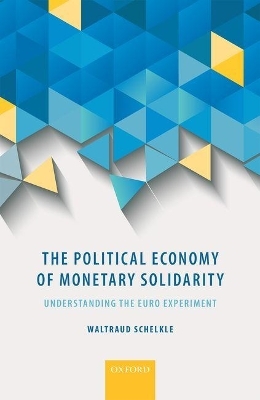 The Political Economy of Monetary Solidarity - Waltraud Schelkle