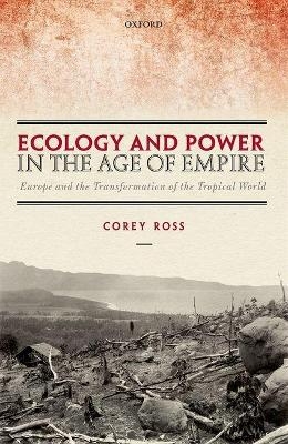 Ecology and Power in the Age of Empire - Corey Ross
