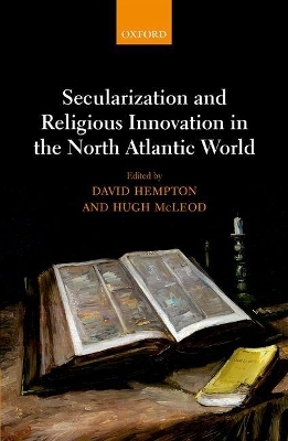 Secularization and Religious Innovation in the North Atlantic World - 