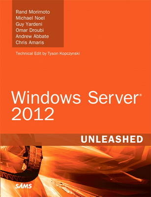 Windows Server 2012 Unleashed - Rand Morimoto, Michael Noel, Guy Yardeni, Omar Droubi, Andrew Abbate