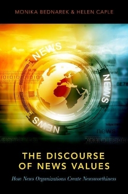 The Discourse of News Values - Monika Bednarek, Helen Caple