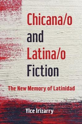 Chicana/o and Latina/o Fiction - Ylce Irizarry