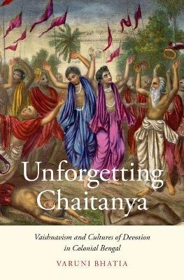 Unforgetting Chaitanya - Varuni Bhatia