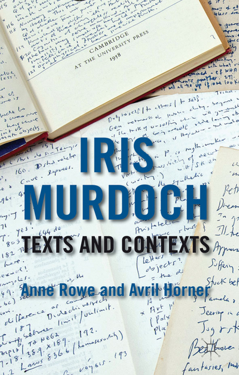 Iris Murdoch: Texts and Contexts - 