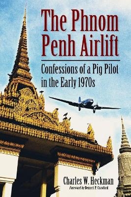 The Phnom Penh Airlift - Charles W. Heckman