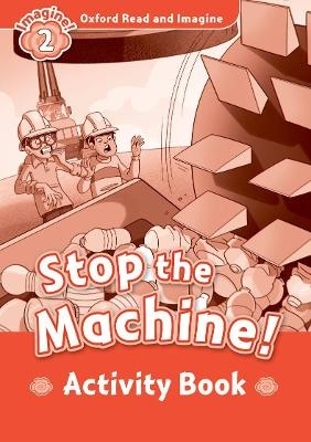 Oxford Read and Imagine: Level 2:: Stop The Machine! activity book - Paul Shipton