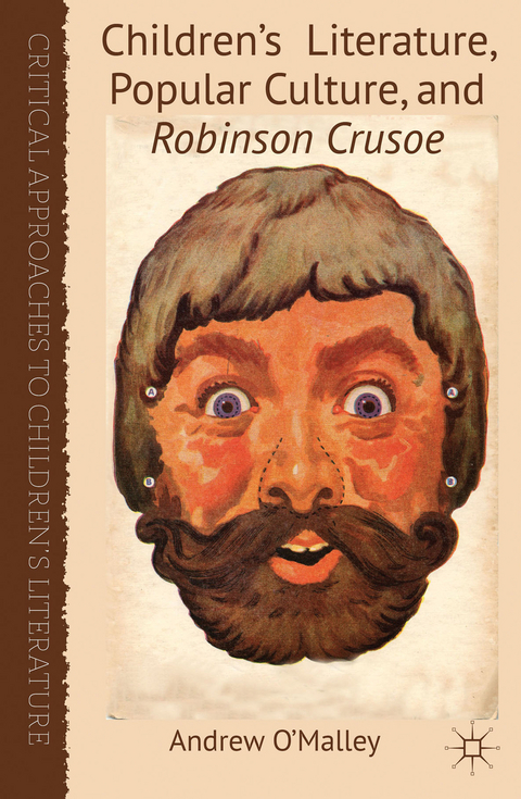 Children's Literature, Popular Culture, and Robinson Crusoe - A. O'Malley