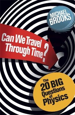 Can We Travel Through Time? - Michael Brooks