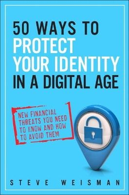 50 Ways to Protect Your Identity in a Digital Age - Steve Weisman