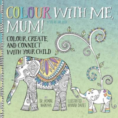 Colour with Me, Mum! - Jasmine Narayan