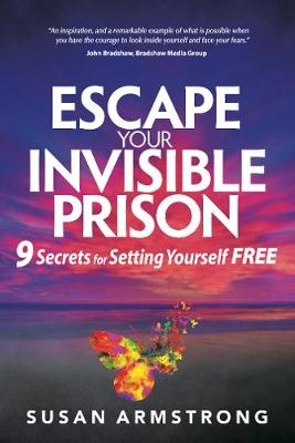 Escape Your Invisible Prison - Susan Armstrong