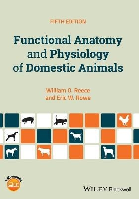 Functional Anatomy and Physiology of Domestic Animals - William O. Reece, Eric W. Rowe