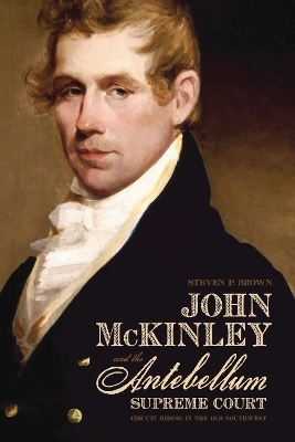 John McKinley and the Antebellum Supreme Court - Steven Brown