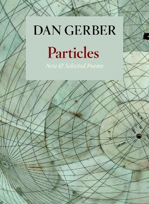 Particles: New and Selected Poems - Dan Gerber