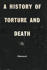 A History of Torture and Death -  Anonymous