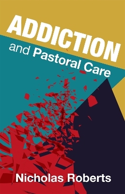 Addiction and Pastoral Care - Nicholas Roberts