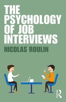 The Psychology of Job Interviews - Nicolas Roulin