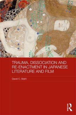 Trauma, Dissociation and Re-enactment in Japanese Literature and Film - David Stahl