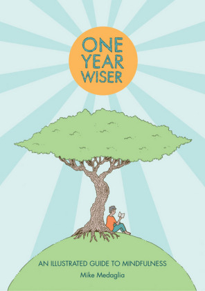 One Year Wiser: A Graphic Guide to Mindful Living - Mike Medaglia