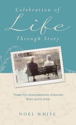 Celebration of Life Through Story - Noel White