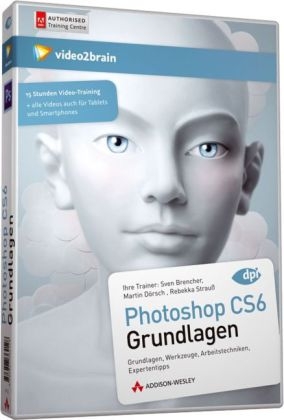 Photoshop CS6 - Grundlagen - Video-Training - Sven Brencher, Martin Dörsch, Rebekka Strauß,  video2brain