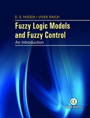 Fuzzy Logic Models and Fuzzy Control - D.S. Hooda, Vivek Raich