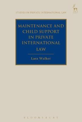 Maintenance and Child Support in Private International Law - Dr Lara Walker