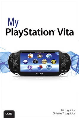 My PlayStation Vita - Bill Loguidice, Christina T. Loguidice